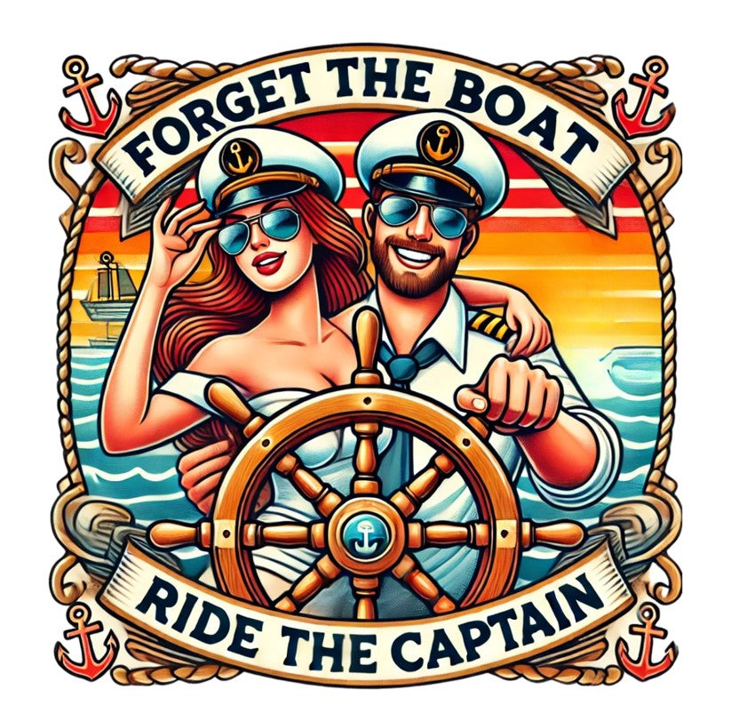 Forget the Boat, Ride the Captain Tee